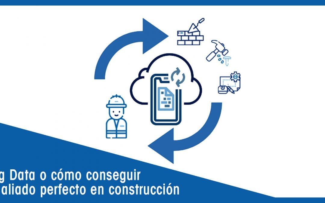 Big Data o cómo conseguir el aliado perfecto para la construcción